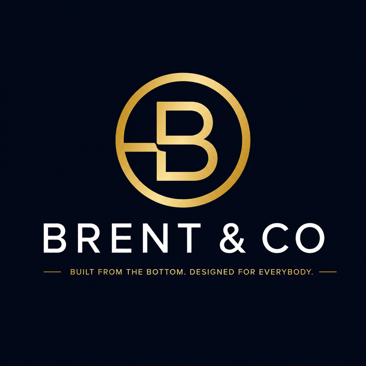 Brent & Co. Built from the bottom. Designed for everybody.
